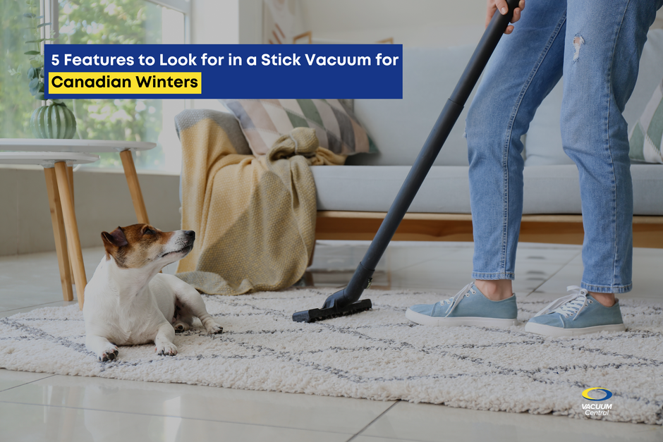 5 Features to Look for in a Stick Vacuum for Canadian Winters